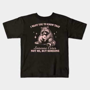 I want you to know that someone cares not me but someone Kids T-Shirt